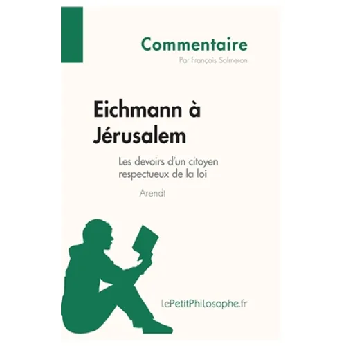Eichmann à Jérusalem d'Arendt - Les devoirs d'un citoyen respectueux de la loi (Commentaire): Comprendre la philosophie avec lePetitPhilosophe.fr