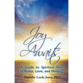 Joy Awaits: A Guide to Spiritual Paths of Peace, Love, and Healing