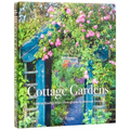 Cottage Gardens: Creating Year-Round Beauty with Flowers, Herbs, Fruits, Edibles, and More