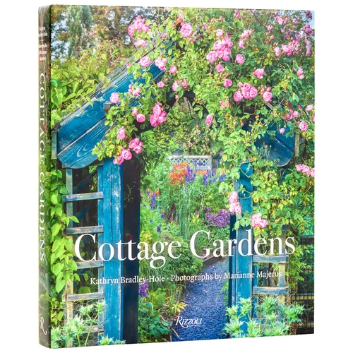 Cottage Gardens: Creating Year-Round Beauty with Flowers, Herbs, Fruits, Edibles, and More