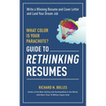 What Color Is Your Parachute? Guide to Rethinking Resumes: Write a Winning Resume and Cover Letter and Land Your Dream Interview