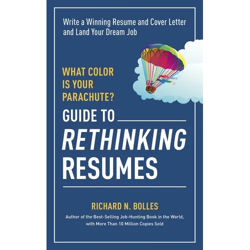 What Color Is Your Parachute? Guide to Rethinking Resumes: Write a Winning Resume and Cover Letter and Land Your Dream Interview