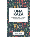 Una raza: Una respuesta bíblica al racismo, la dignidad humana y el marxismo cultural