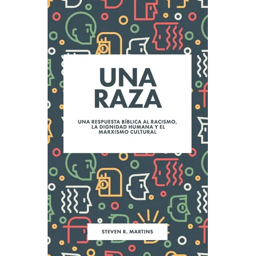 Una raza: Una respuesta bíblica al racismo, la dignidad humana y el marxismo cultural