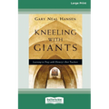 Kneeling with Giants: Learning to Pray with History's Best Teachers (16pt Large Print Format)