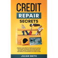 Credit Repair Secrets: Increase Your Credits Score in 30 Days Legally with Secret Technique. 609 Letters Templates Included. Repair Your Negative Prof