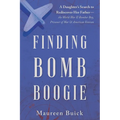 Finding Bomb Boogie: A Daughter's Search to Rediscover Her Father-the World War II Bomber Boy, Prisoner of War, and American Veteran