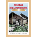 The Alaska Homegrown Cookbook: The Best Recipes from the Last Frontier