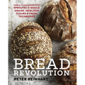 Bread Revolution: World-Class Baking with Sprouted and Whole Grains, Heirloom Flours, and Fresh Techniques