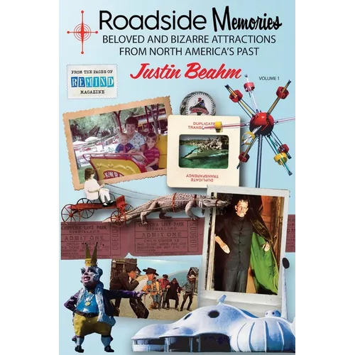 Roadside Memories: Beloved and Bizarre Attractions from North America's Past