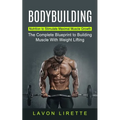 Bodybuilding: Nutrition to Stimulate Maximal Muscle Growth (The Complete Blueprint to Building Muscle With Weight Lifting)