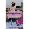 Lovingly Abused: A true story of overcoming cults, gaslighting, and legal educational neglect