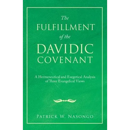 The Fulfillment of the Davidic Covenant: A Hermeneutical and Exegetical Analysis of Three Evangelical Views