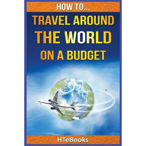 How To Travel Around The World On a Budget