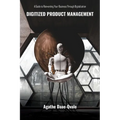 Digitized Product Management: A Guide to Reinventing Your Business Through Digitalization