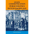State Communication and Public Politics in the Dutch Golden Age