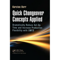 Quick Changeover Concepts Applied: Dramatically Reduce Set-Up Time and Increase Production Flexibility with Smed