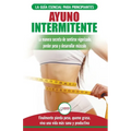 Ayuno Intermitente: Guía esencial a la dieta del ayuno intermitente para principiantes - métodos eficaces para quemar grasa (Libro en español/Intermit