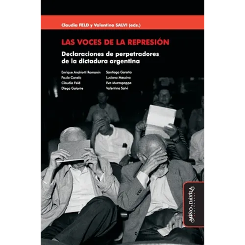 Las voces de la represión: Declaraciones de perpetradores de la dictadura argentina