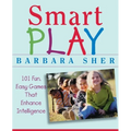 Smart Play: 101 Fun, Easy Games That Enhance Intelligence