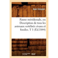Faune Méridionale, Ou Description de Tous Les Animaux Vertébrés Vivans Et Fossiles. T 1 (Éd.1844)