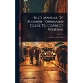 Hill's Manual Of Business Forms And Guide To Correct Writing