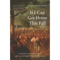 If I Can Get Home This Fall: A Story of Love, Loss, and a Cause in the Civil War