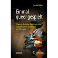 Einmal Queer Gespielt: Über Die Rolle Der Repräsentation Von Lgbtqia+-Identitäten Im Videospiel