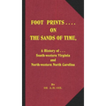 Foot Prints on the Sands of Time: A History of... South-western Virginia and North-western North Carolina