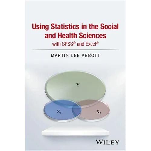 Using Statistics in the Social and Health Sciences with SPSS and Excel