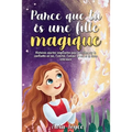 Parce que tu es une fille magique: Histoires courtes inspirantes pour les filles sur la confiance en soi, l'amitié, l'amour de soi et la force intérie