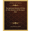 The Spiritual Ministry of Man or the Ministry of the Spirit-Man