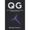 Qg: The strange theory of Space, Time and Matter