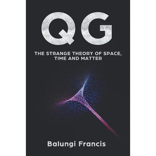 Qg: The strange theory of Space, Time and Matter