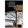 God Is Calling...Please Answer: Revised Edition