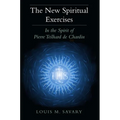 The New Spiritual Exercises: In the Spirit of Pierre Teilhard de Chardin