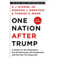 One Nation After Trump: A Guide for the Perplexed, the Disillusioned, the Desperate, and the Not-Yet Deported