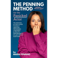 The Penning Method for the Panicked Actor: The Anxious Actor's Guide to Easily Creating Memorable, Confident, and Specific Performances in Last-Minute