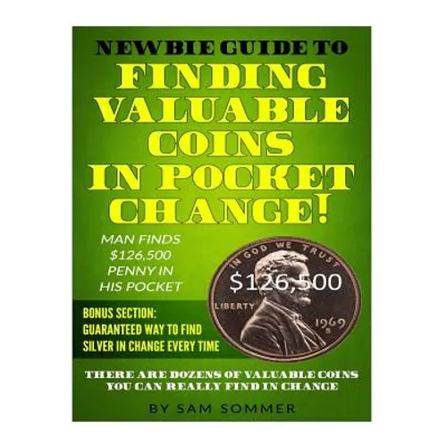 Newbie Guide To Finding Valuable Coins In Pocket Change! Man Finds $126,500 Penny In His Pocket: Bonus Section: Guaranteed Way To Find Silver In Chang