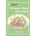 If ONLY Dinosaurs Were Here Today
