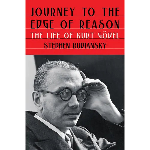 Journey to the Edge of Reason: The Life of Kurt Gödel