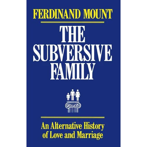 The Subversive Family: An Alternative History of Love and Marriage