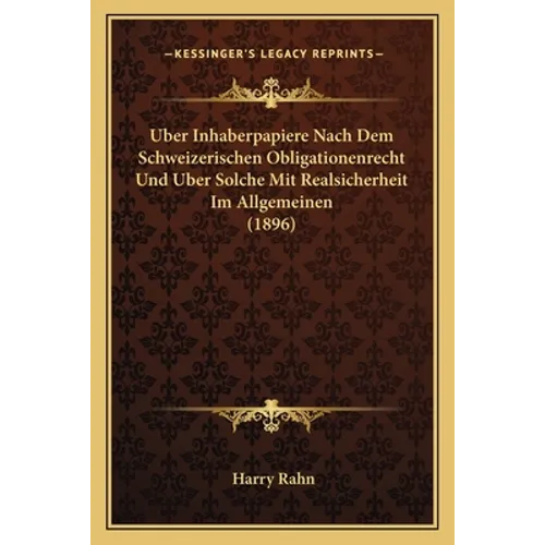 Uber Inhaberpapiere Nach Dem Schweizerischen Obligationenrecht Und Uber Solche Mit Realsicherheit Im Allgemeinen (1896)