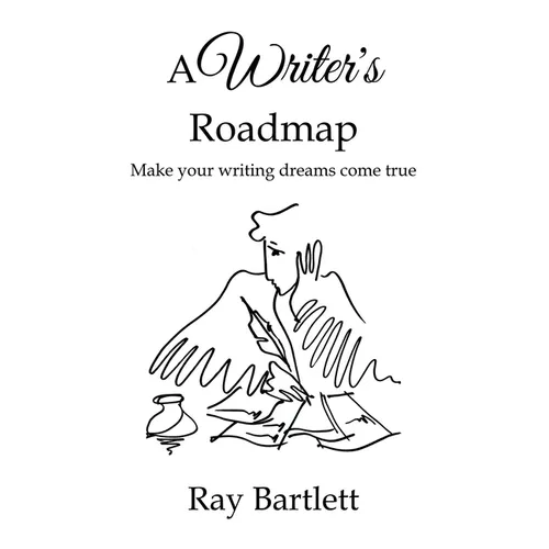 A Writer's Roadmap: How to make your writing dreams come true.