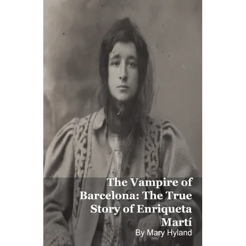 The Vampire of Barcelona: The True Story of Enriqueta Martí