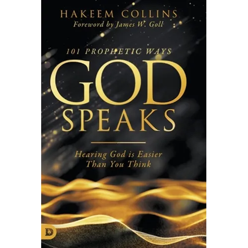 101 Prophetic Ways God Speaks: Hearing God is Easier than You Think