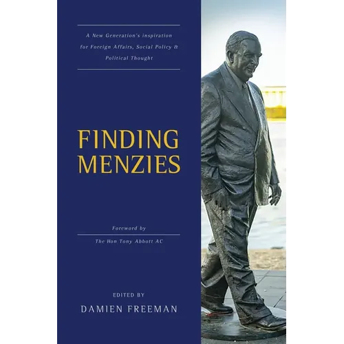 Finding Menzies: A new generation's inspiration for foreign affairs, social policy and political thought