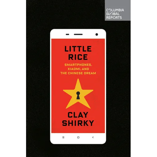 Little Rice: Smartphones, Xiaomi, and the Chinese Dream