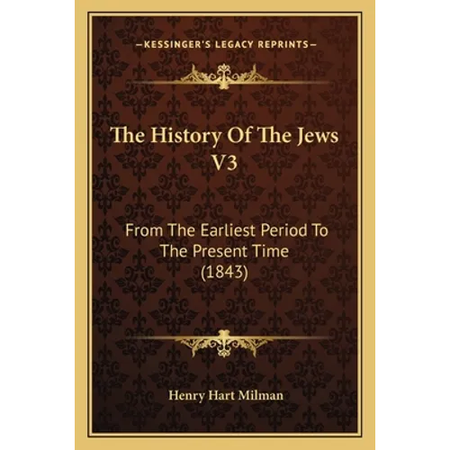 The History Of The Jews V3: From The Earliest Period To The Present Time (1843)