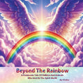 Beyond The Rainbow: A Passionate Tale Of Children And Animals Who Meet In The Spirit World